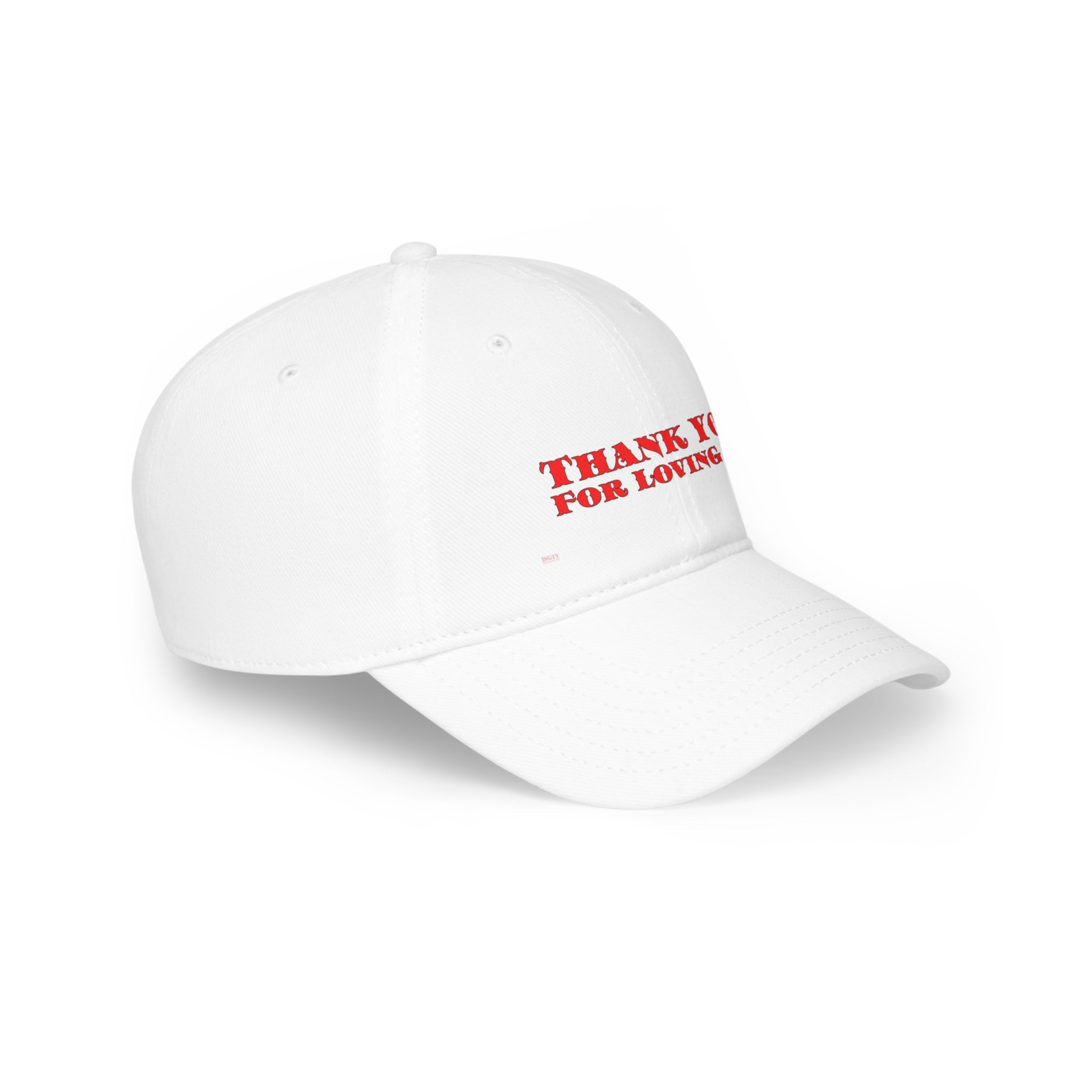 Low Profile Baseball Cap. Thank You For Loving Me