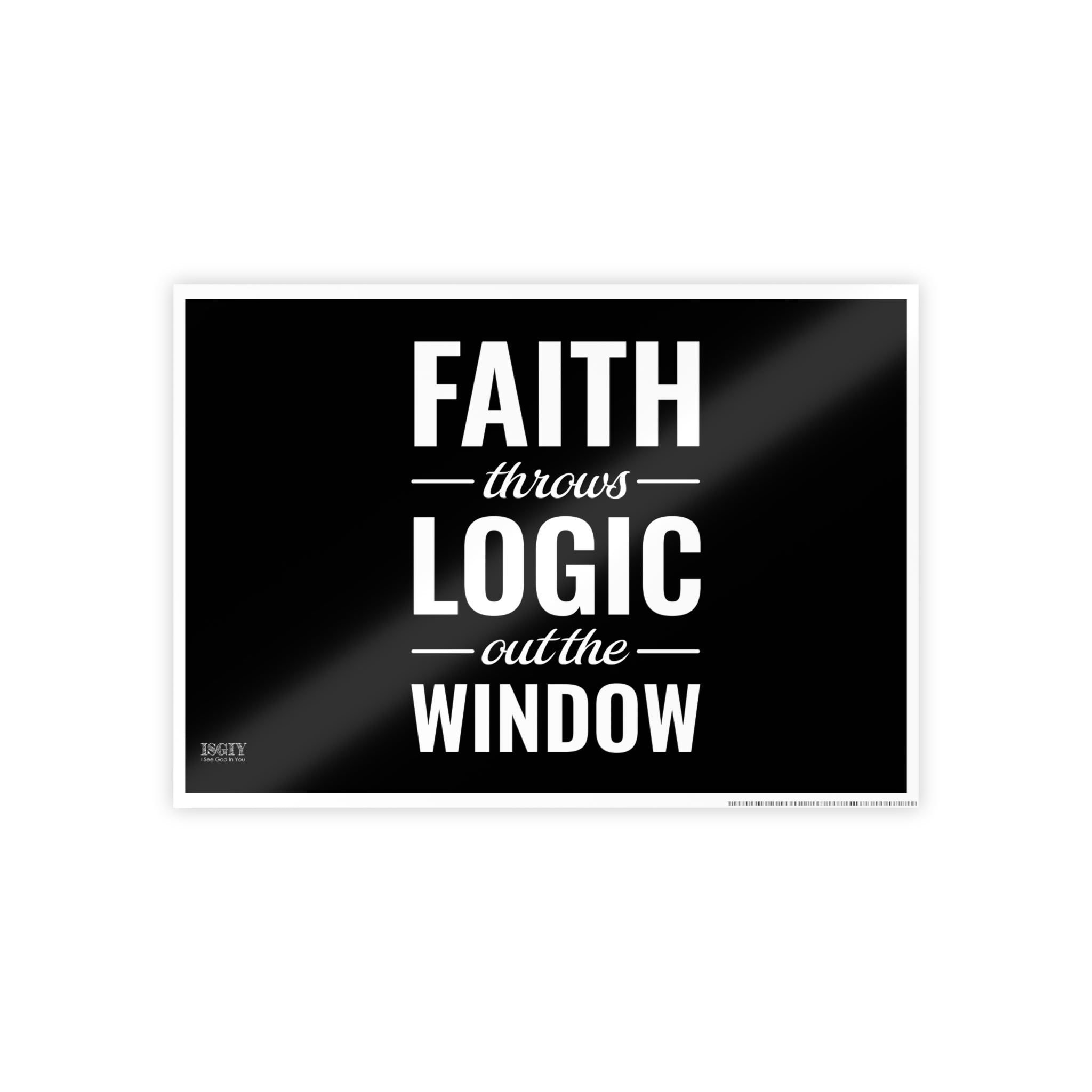 Gloss Poster — "Faith Throws Logic Out the Window" Inspirational Wall Art
