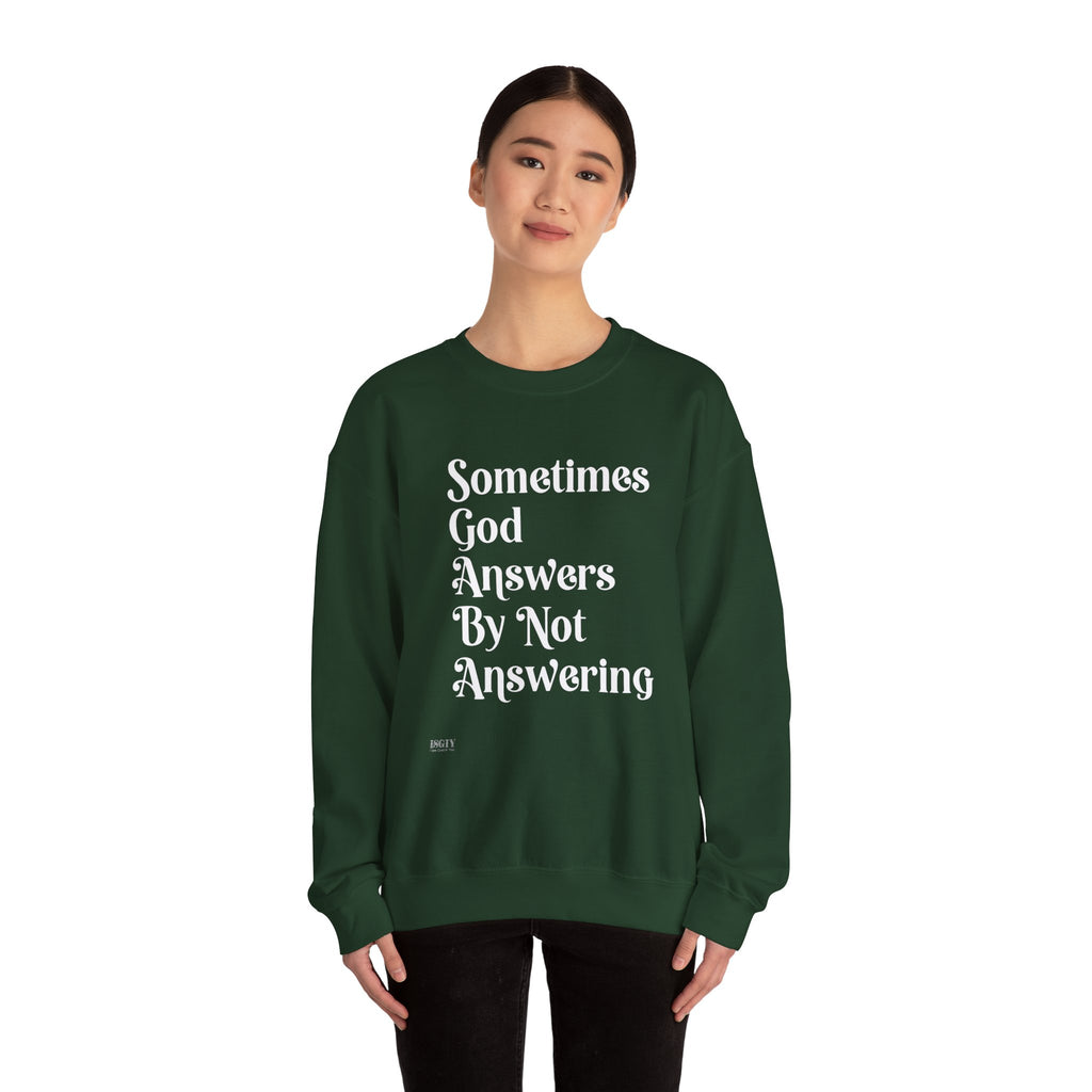 Crewneck Sweatshirt — "Sometimes God Answers By Not Answering" Inspirational Christian Pullover