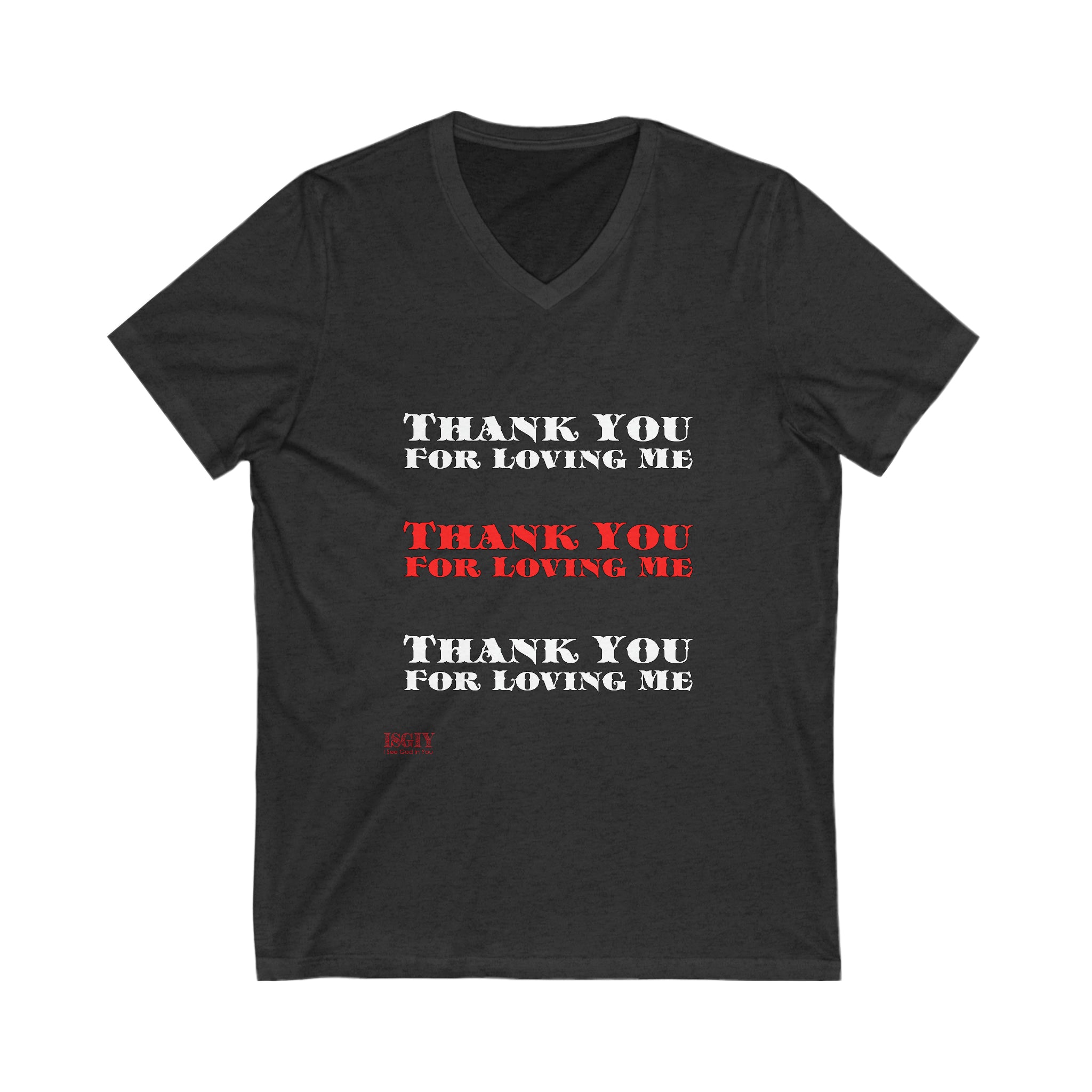 Unisex Jersey Short Sleeve V-Neck Tee...Thank You For Loving Me...Whi