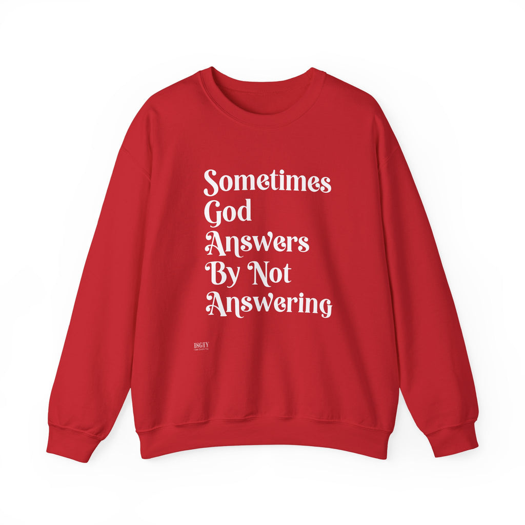 Crewneck Sweatshirt — "Sometimes God Answers By Not Answering" Inspirational Christian Pullover