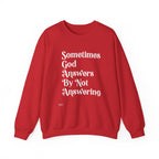 Crewneck Sweatshirt — "Sometimes God Answers By Not Answering" Inspirational Christian Pullover