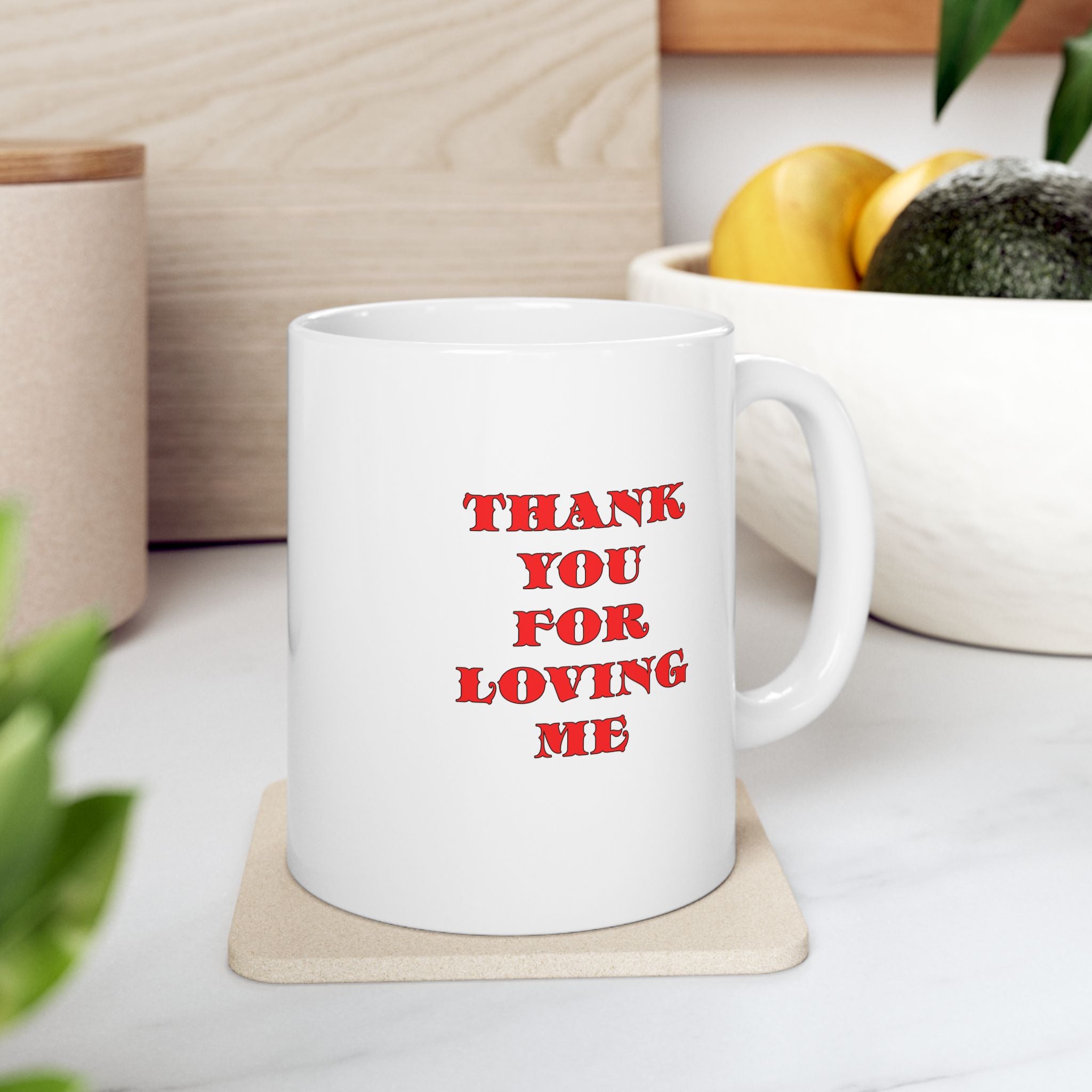 11oz Ceramic Mug Thank You For Loving Me