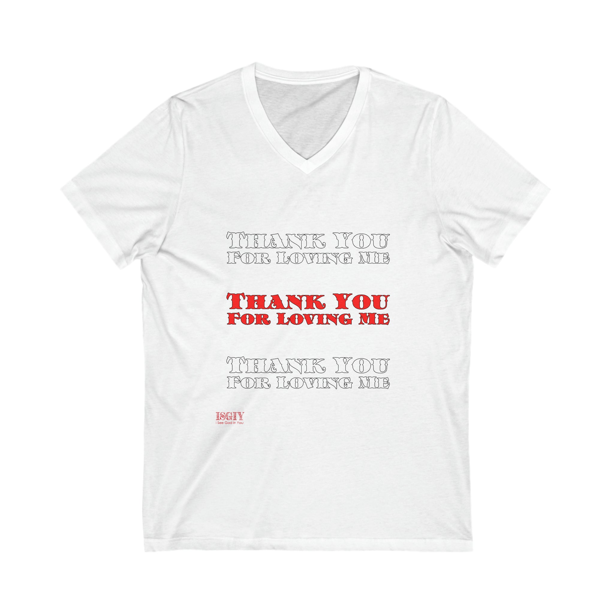 Unisex Jersey Short Sleeve V-Neck Tee...Thank You For Loving Me...Whi