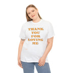 Unisex Heavy Cotton Tee...Thank You For Loving Me...Yel