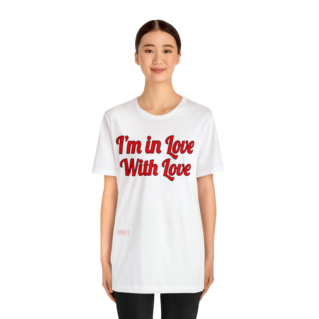 Unisex Jersey Short Sleeve Tee...I'm In Love With Love