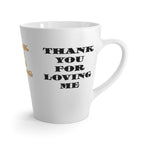 Latte MugThank You For Loving Me
