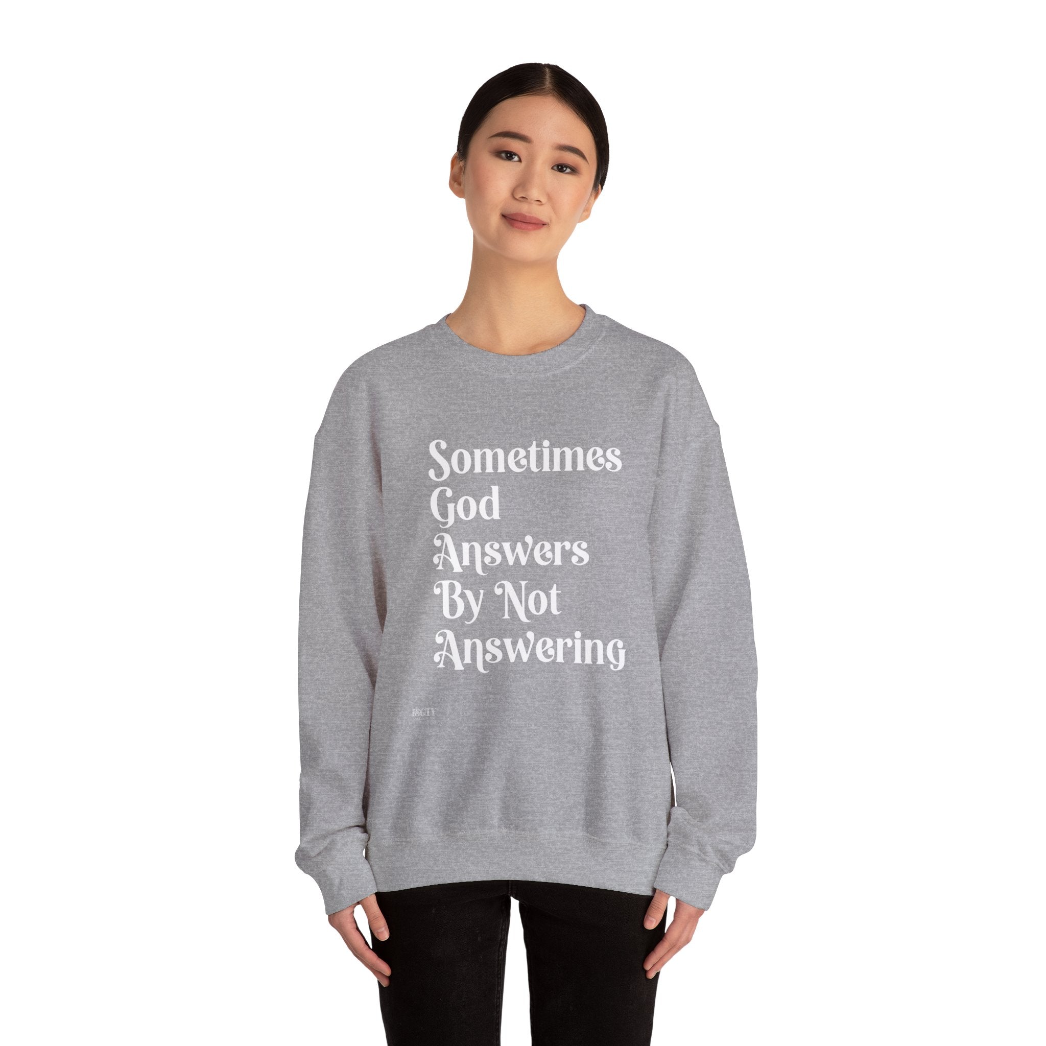 Crewneck Sweatshirt — "Sometimes God Answers By Not Answering" Inspirational Christian Pullover