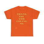 Unisex Heavy Cotton Tee...Thank You For Loving Me...Yel