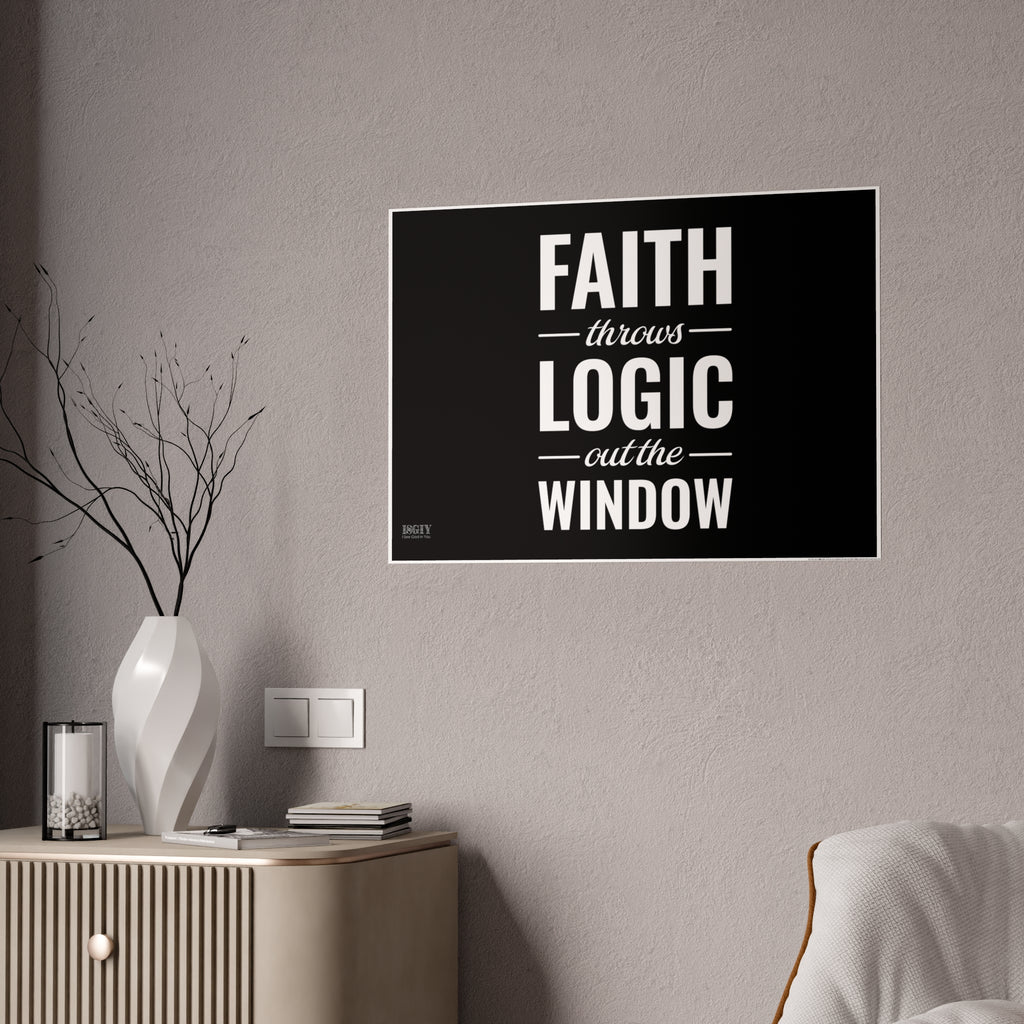 Gloss Poster — "Faith Throws Logic Out the Window" Inspirational Wall Art