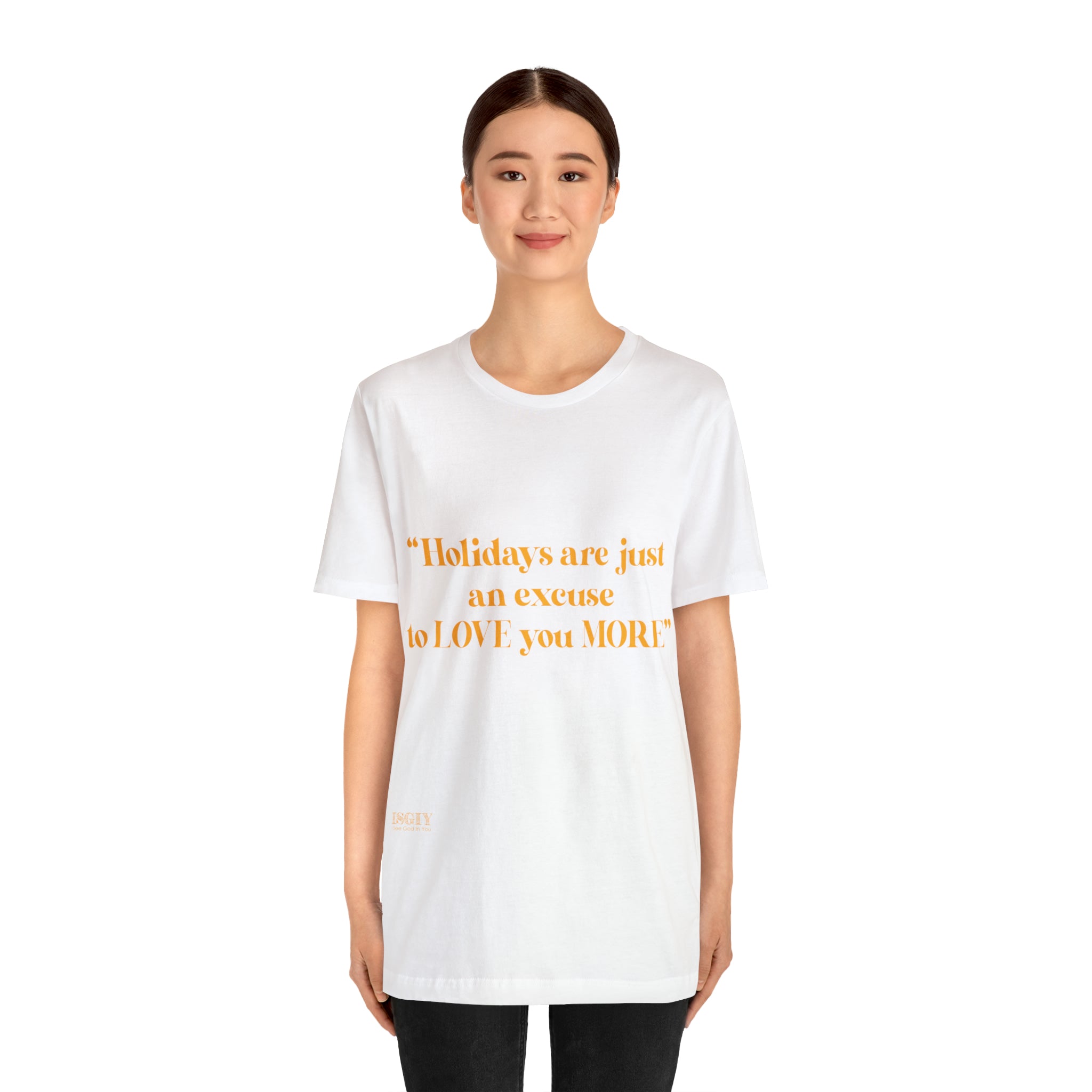 Unisex Jersey Short Sleeve Tee Holidays Are Just An Excuse To Love You More