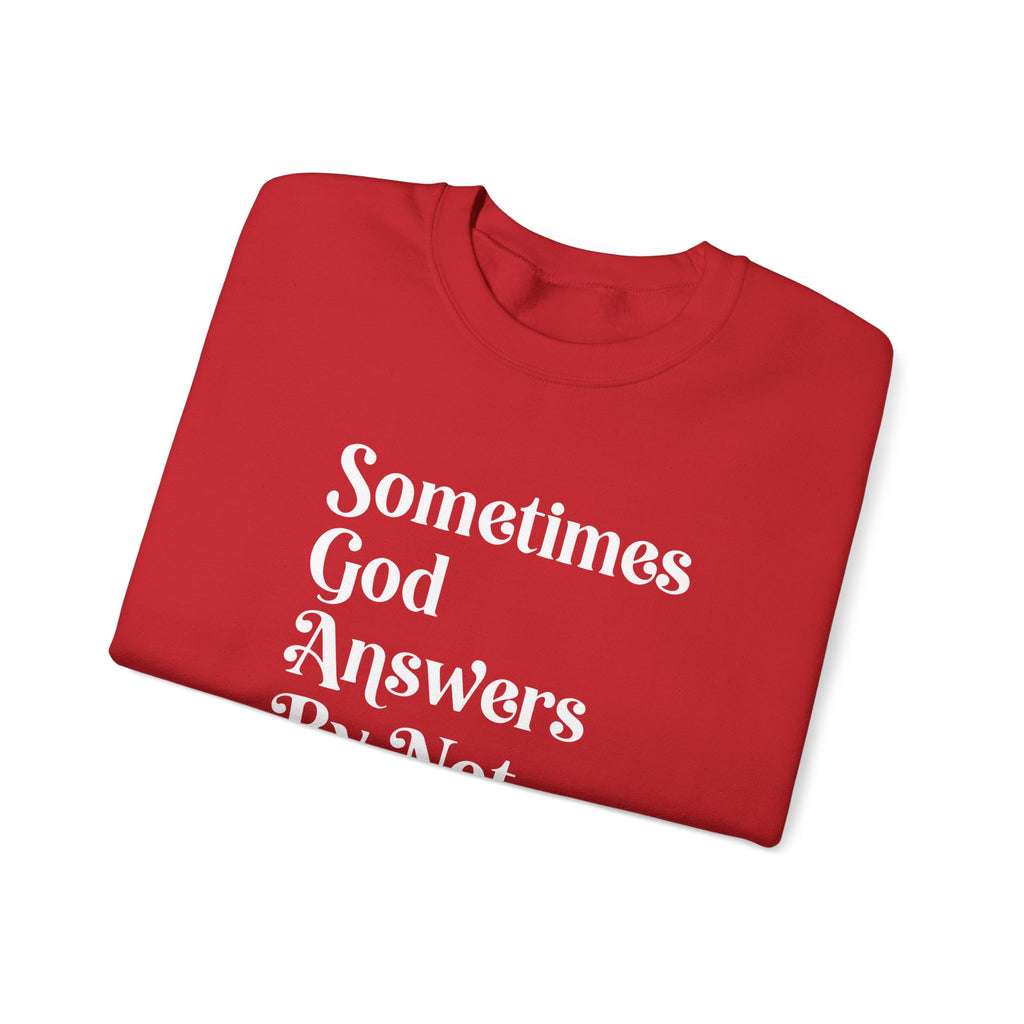 Crewneck Sweatshirt — "Sometimes God Answers By Not Answering" Inspirational Christian Pullover