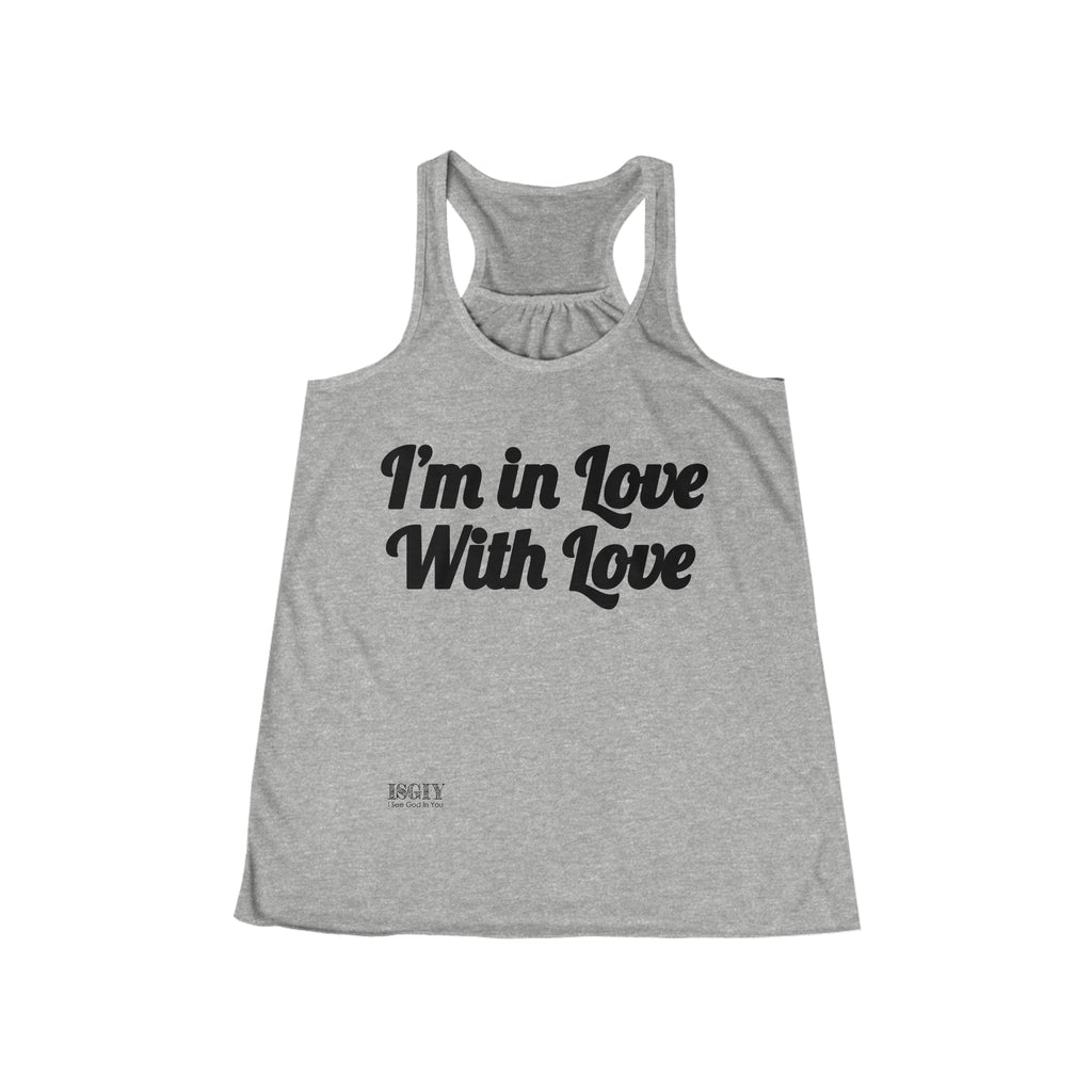 Women's Flowy Racerback Tank....I'm in Love With Love