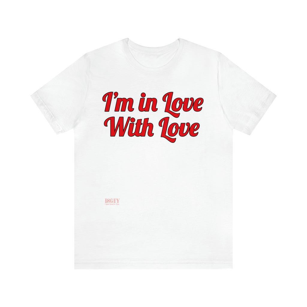 Unisex Jersey Short Sleeve Tee...I'm In Love With Love