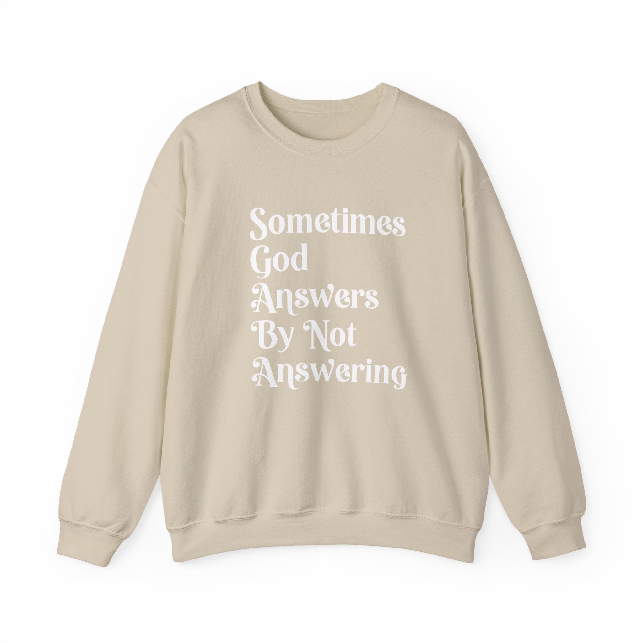 Crewneck Sweatshirt — "Sometimes God Answers By Not Answering" Inspirational Christian Pullover