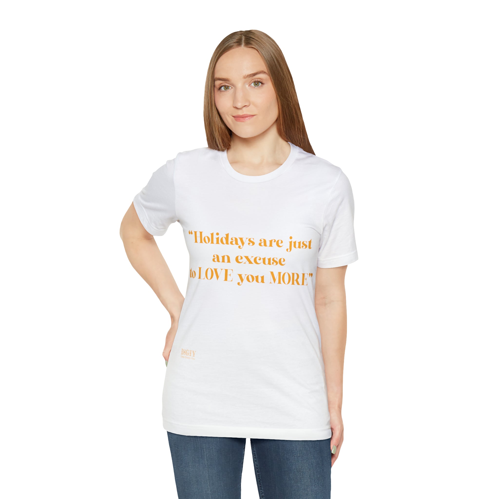 Unisex Jersey Short Sleeve Tee Holidays Are Just An Excuse To Love You More