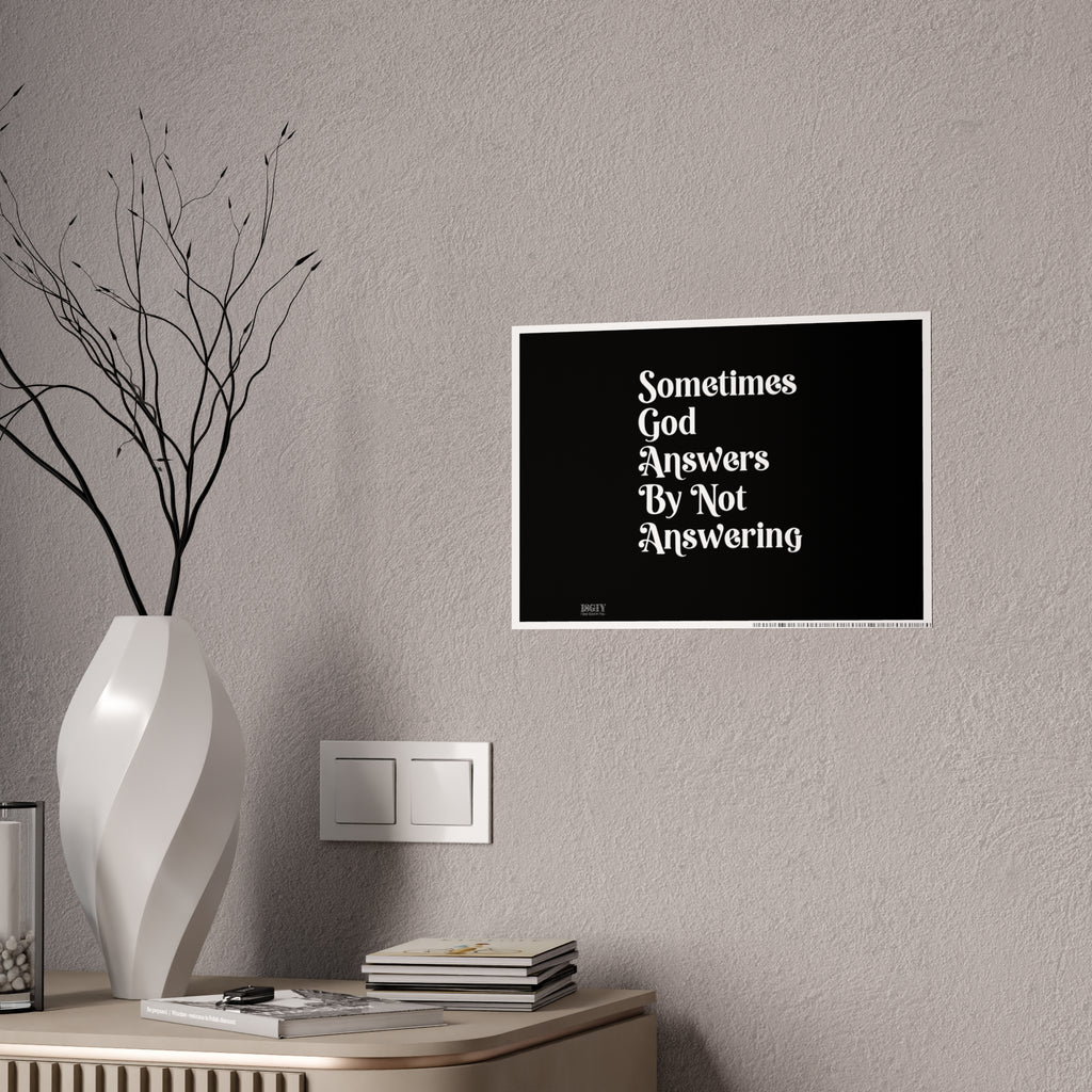 Sometimes God Answers By Not Answering Gloss Poster — Inspirational Religious Wall Art