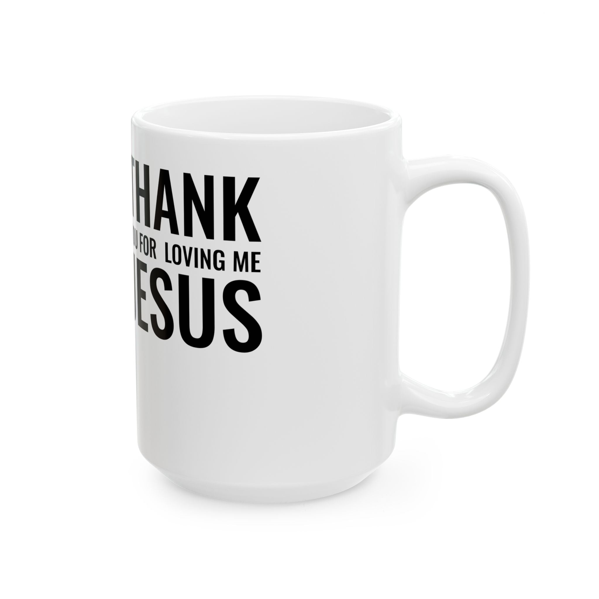 Ceramic Mug 'Thank You For Loving Me Jesus'