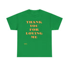 Unisex Heavy Cotton Tee...Thank You For Loving Me...Yel
