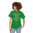 Unisex Heavy Cotton Tee...Thank You For Loving Me...Yel