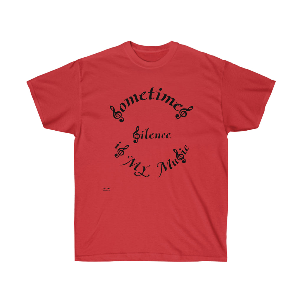 Unisex Ultra Cotton Tee...Sometimes Silence IS My Music
