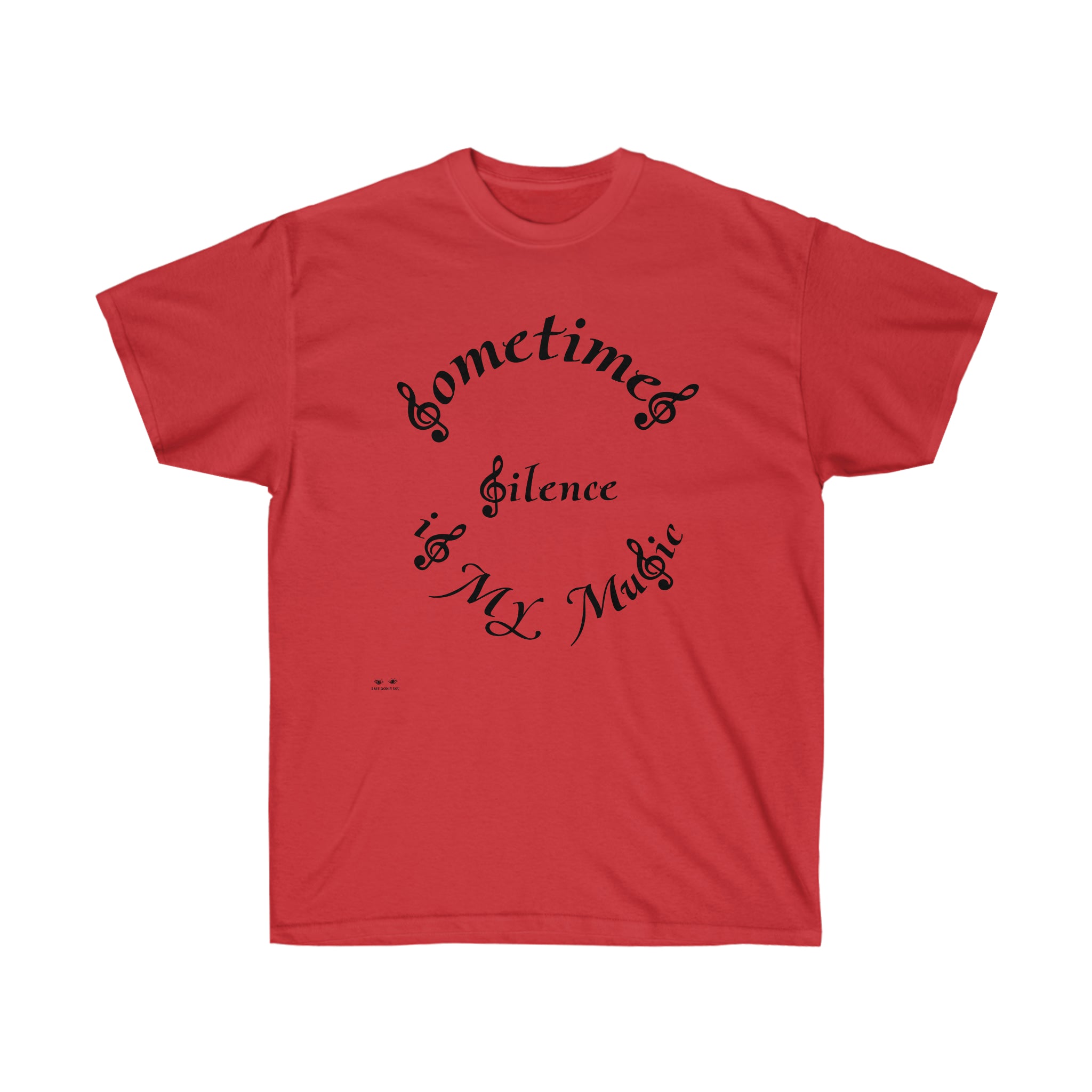 Unisex Ultra Cotton Tee...Sometimes Silence IS My Music