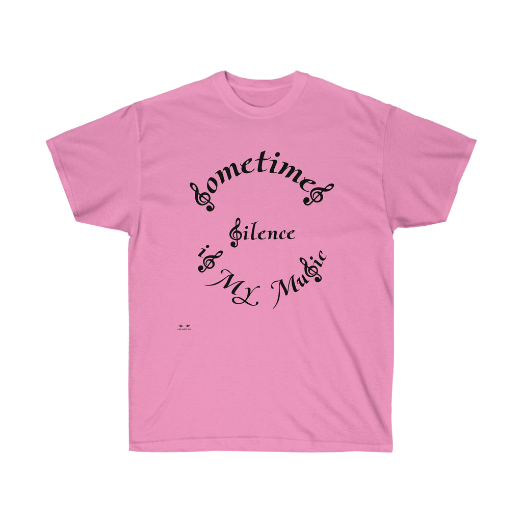 Unisex Ultra Cotton Tee...Sometimes Silence IS My Music