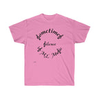 Unisex Ultra Cotton Tee...Sometimes Silence IS My Music