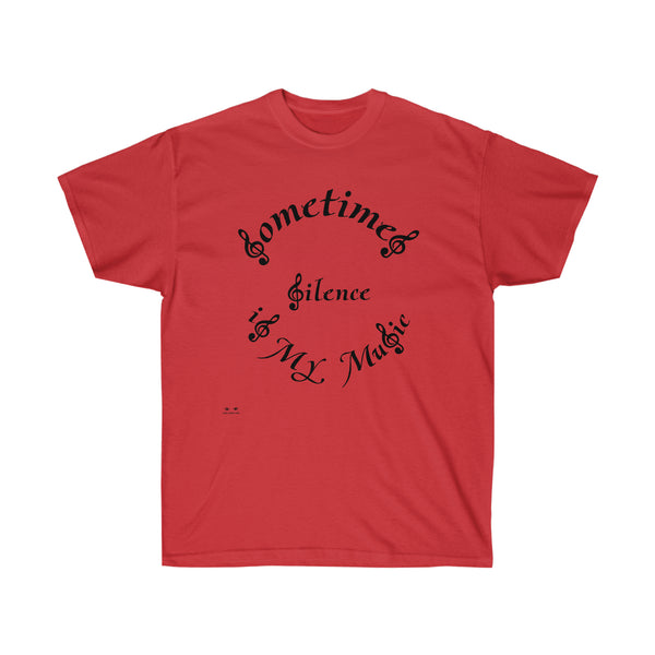 Unisex Ultra Cotton Tee...Sometimes Silence IS My Music