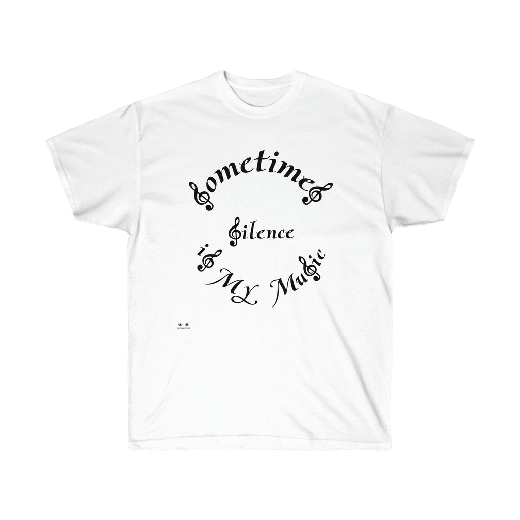 Unisex Ultra Cotton Tee...Sometimes Silence IS My Music