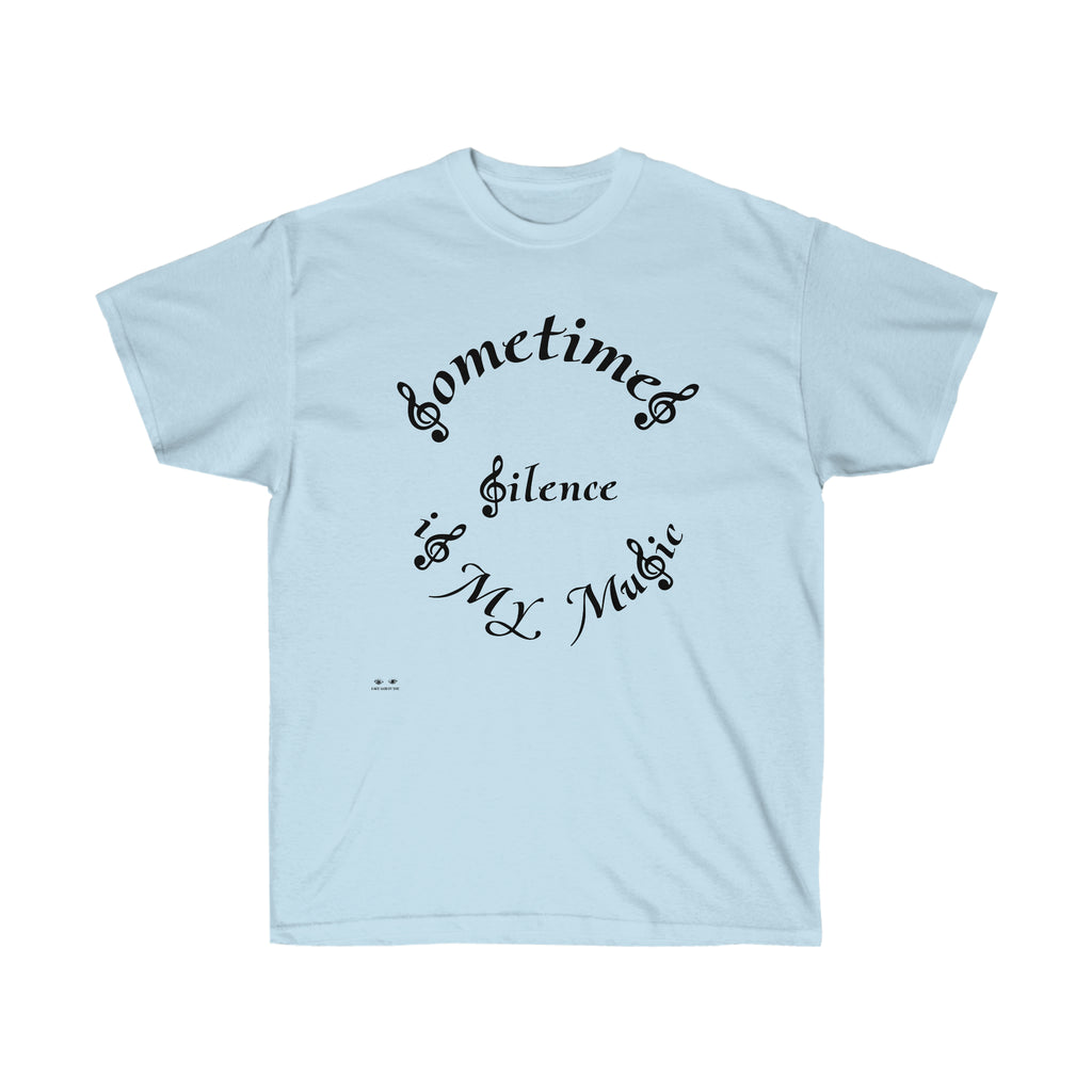 Unisex Ultra Cotton Tee...Sometimes Silence IS My Music
