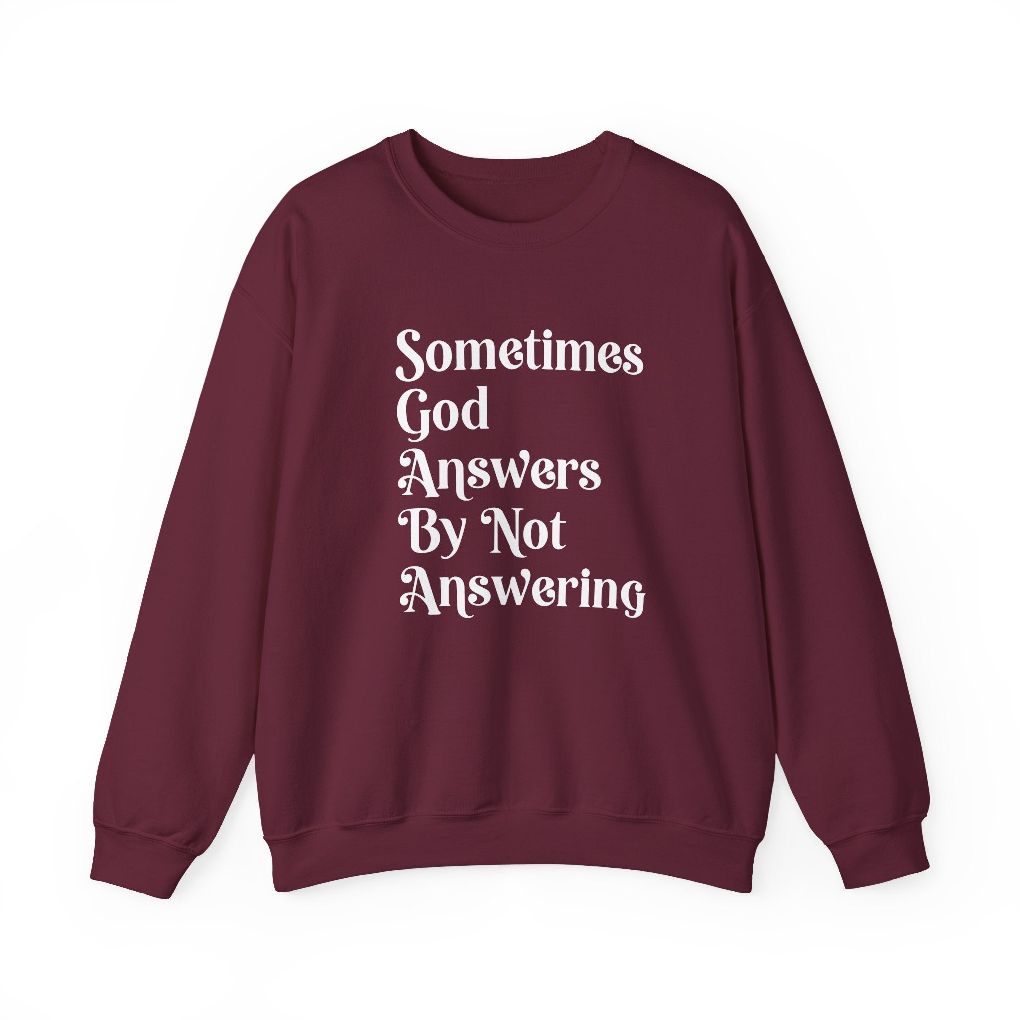 Crewneck Sweatshirt — "Sometimes God Answers By Not Answering" Inspirational Christian Pullover