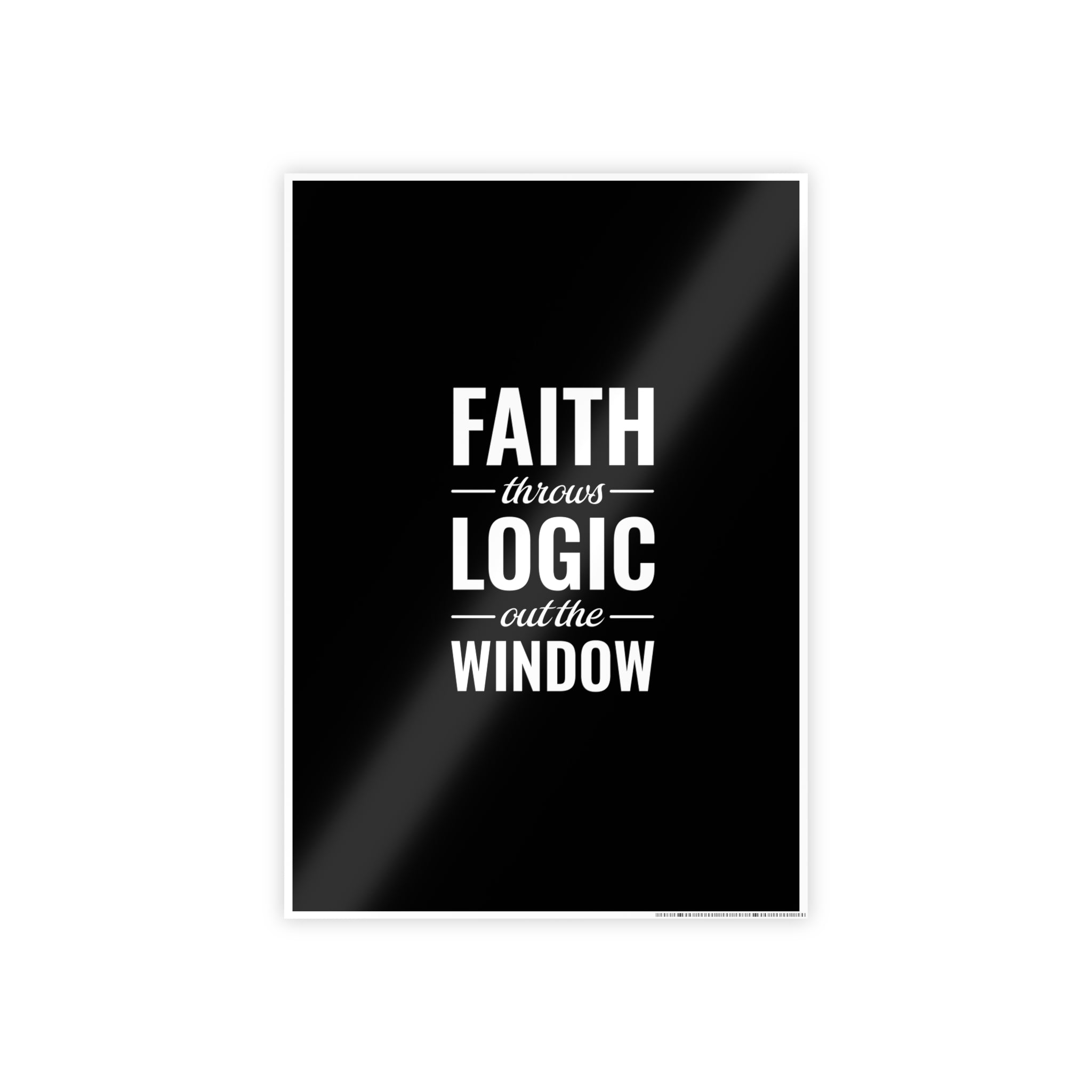 Gloss Poster — "Faith Throws Logic Out the Window" Inspirational Wall Art