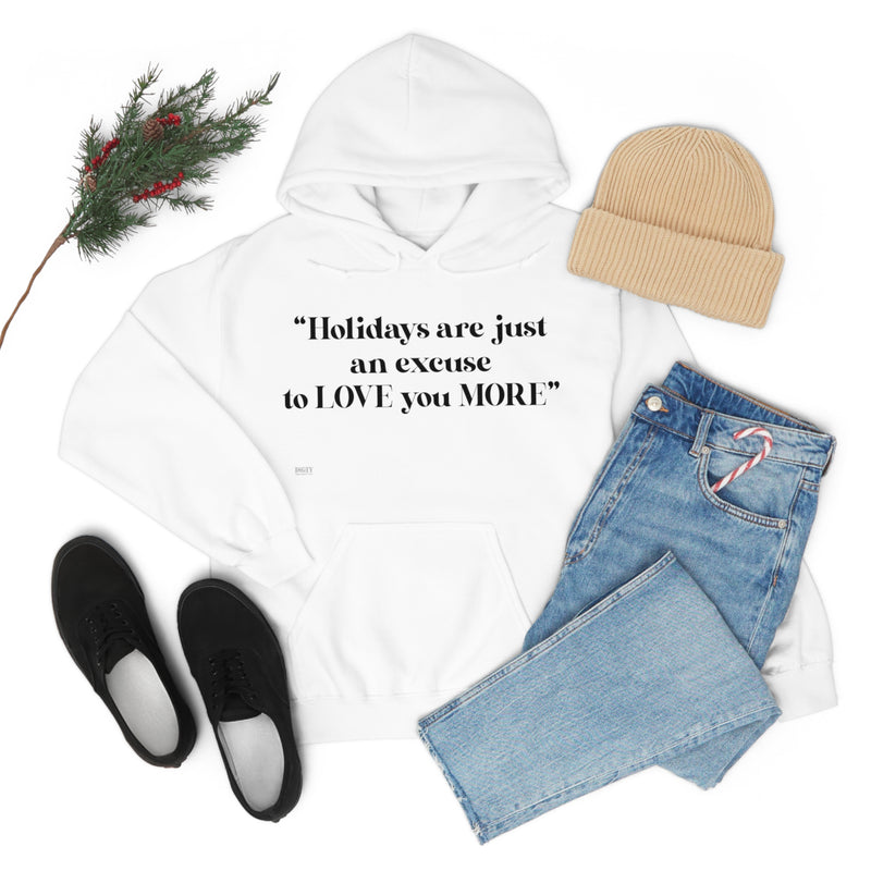 Unisex Heavy Blend Hooded Sweatshirt Holidays Are Just An Excuse To Love You More