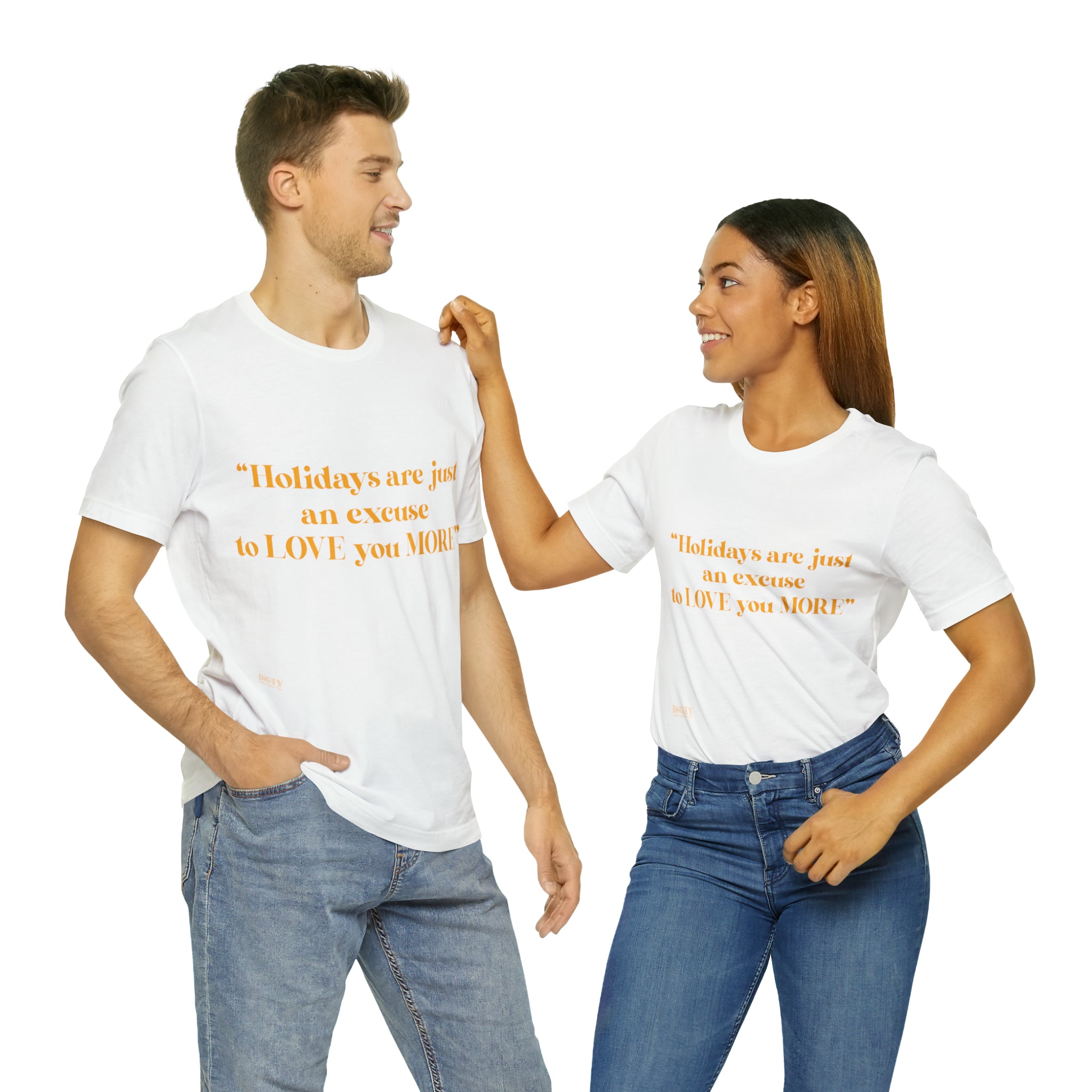 Unisex Jersey Short Sleeve Tee Holidays Are Just An Excuse To Love You More