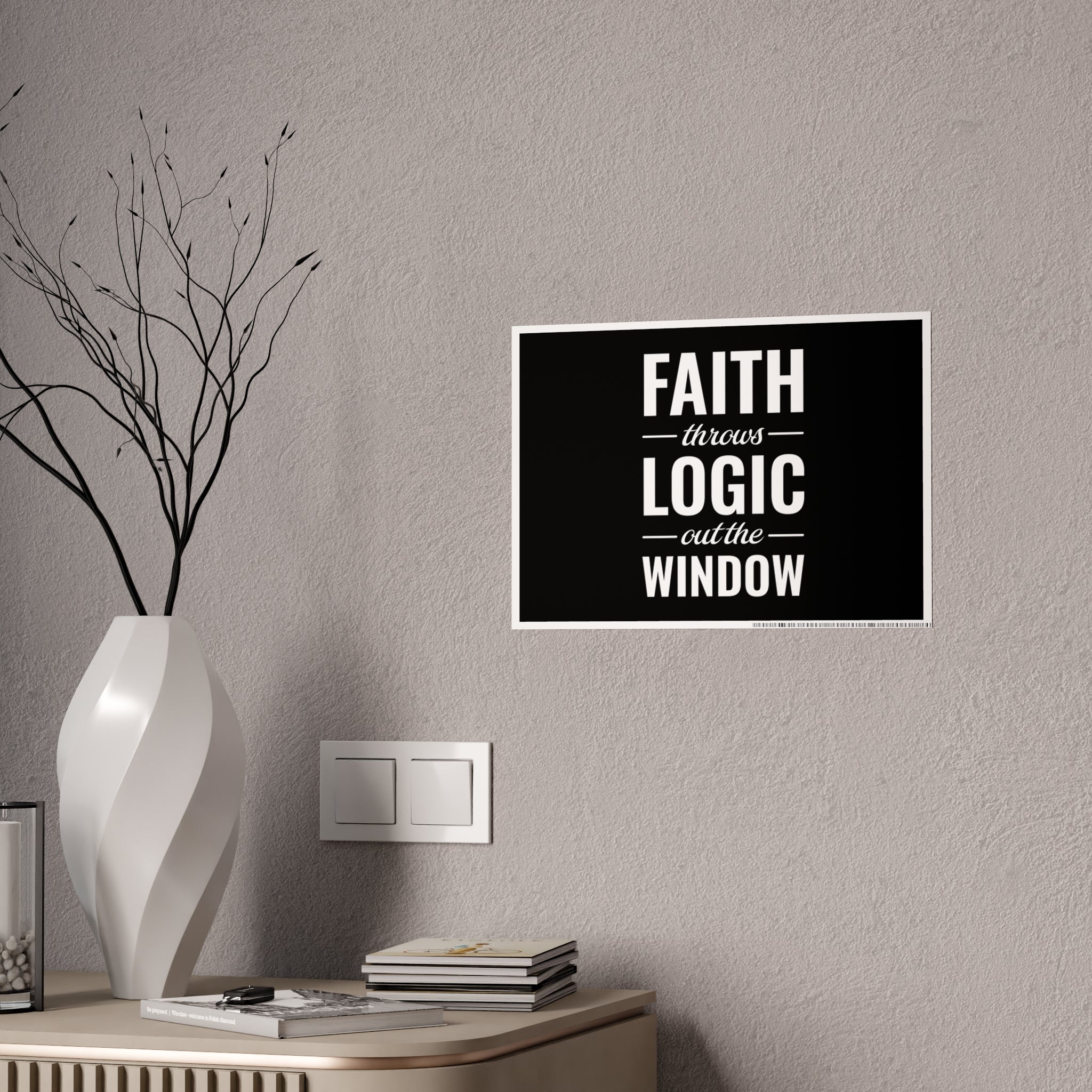 Gloss Poster — "Faith Throws Logic Out the Window" Inspirational Wall Art