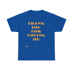 Unisex Heavy Cotton Tee...Thank You For Loving Me...Yel