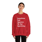 Crewneck Sweatshirt — "Sometimes God Answers By Not Answering" Inspirational Christian Pullover