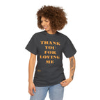 Unisex Heavy Cotton Tee...Thank You For Loving Me...Yel