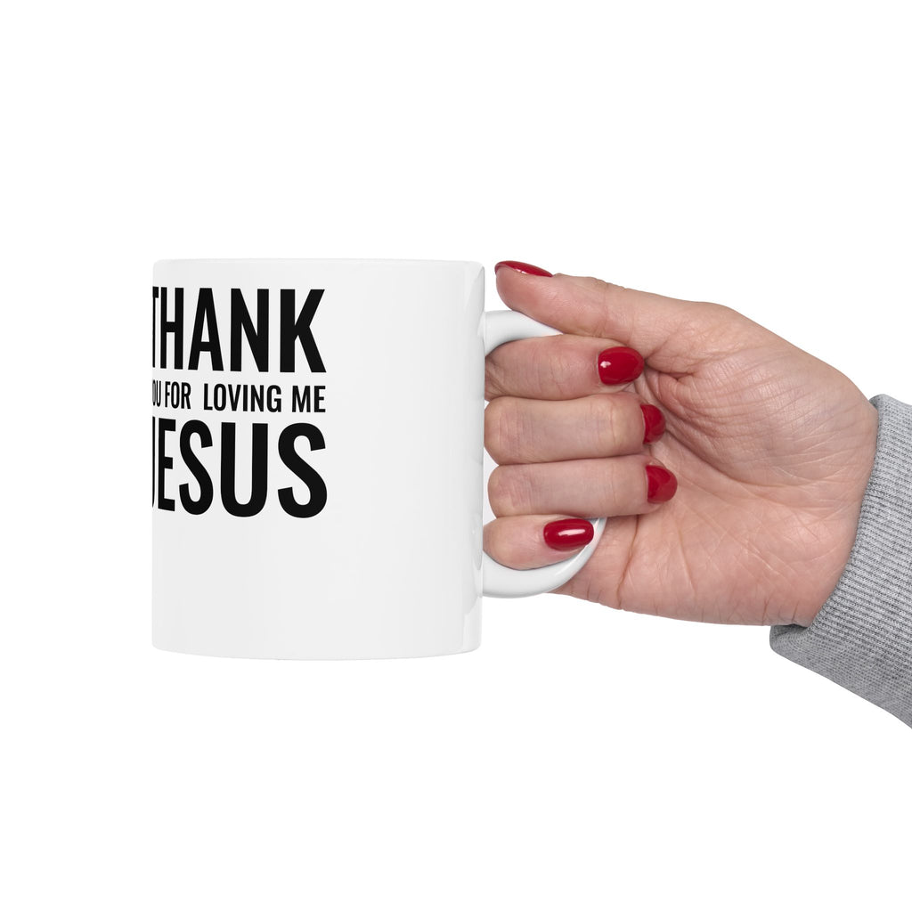 Ceramic Mug 'Thank You For Loving Me Jesus'
