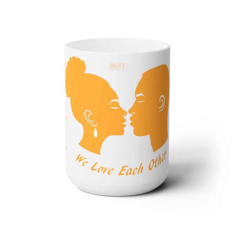 Copy of Ceramic Mug 15oz...We Love Each Other