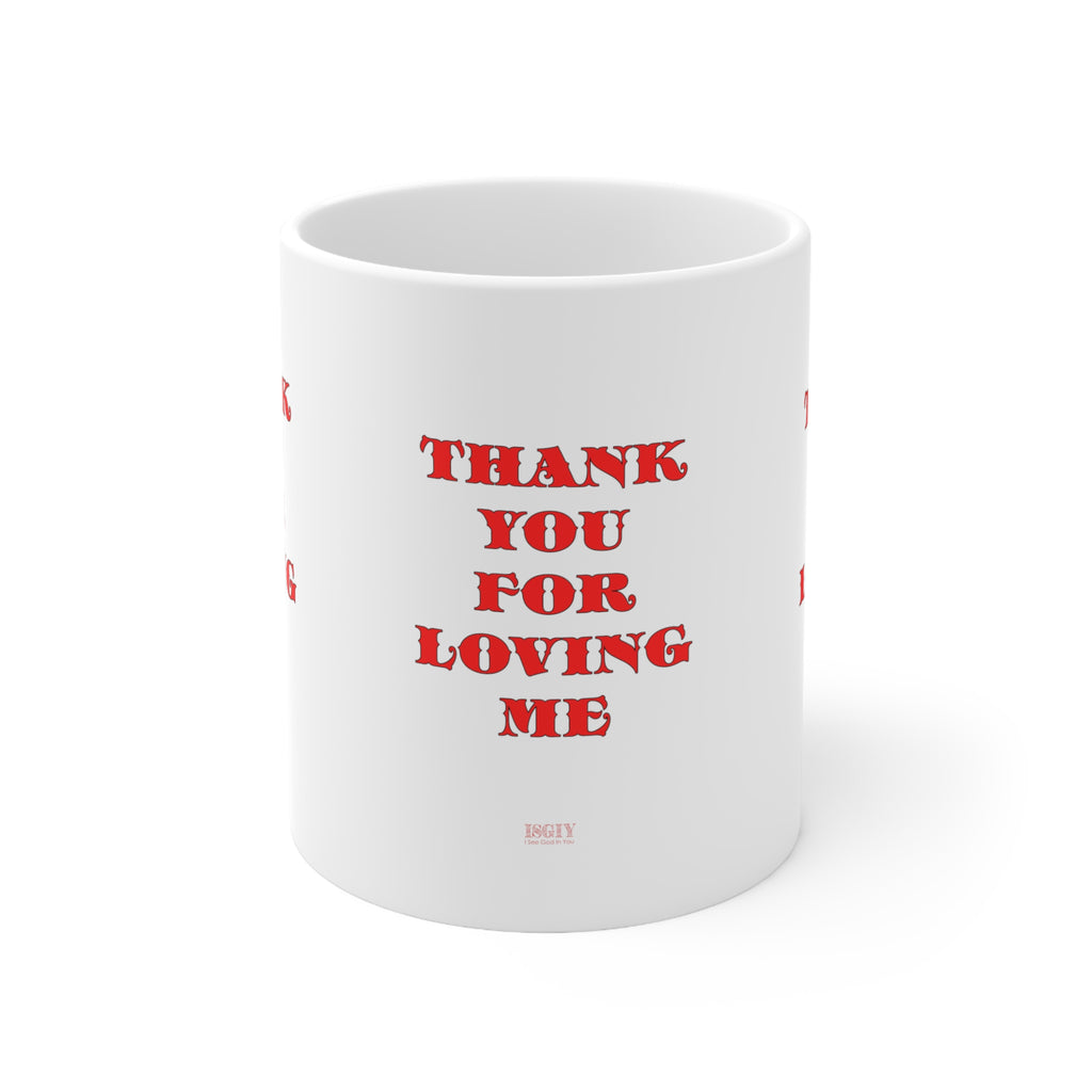 Ceramic Mug  11ozThank You For Loving Me