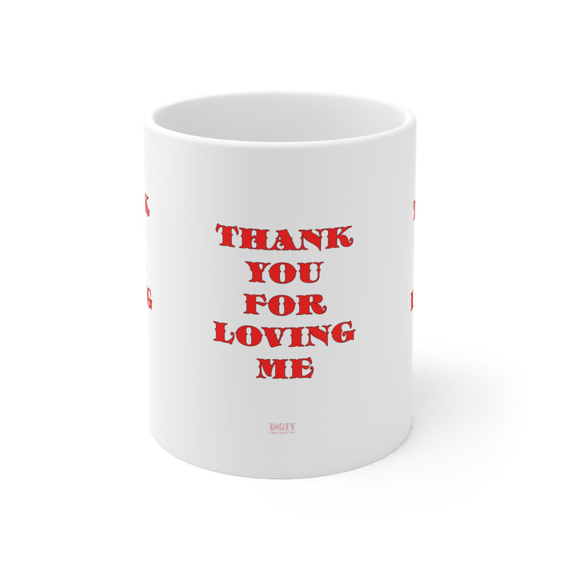 Ceramic Mug  11ozThank You For Loving Me