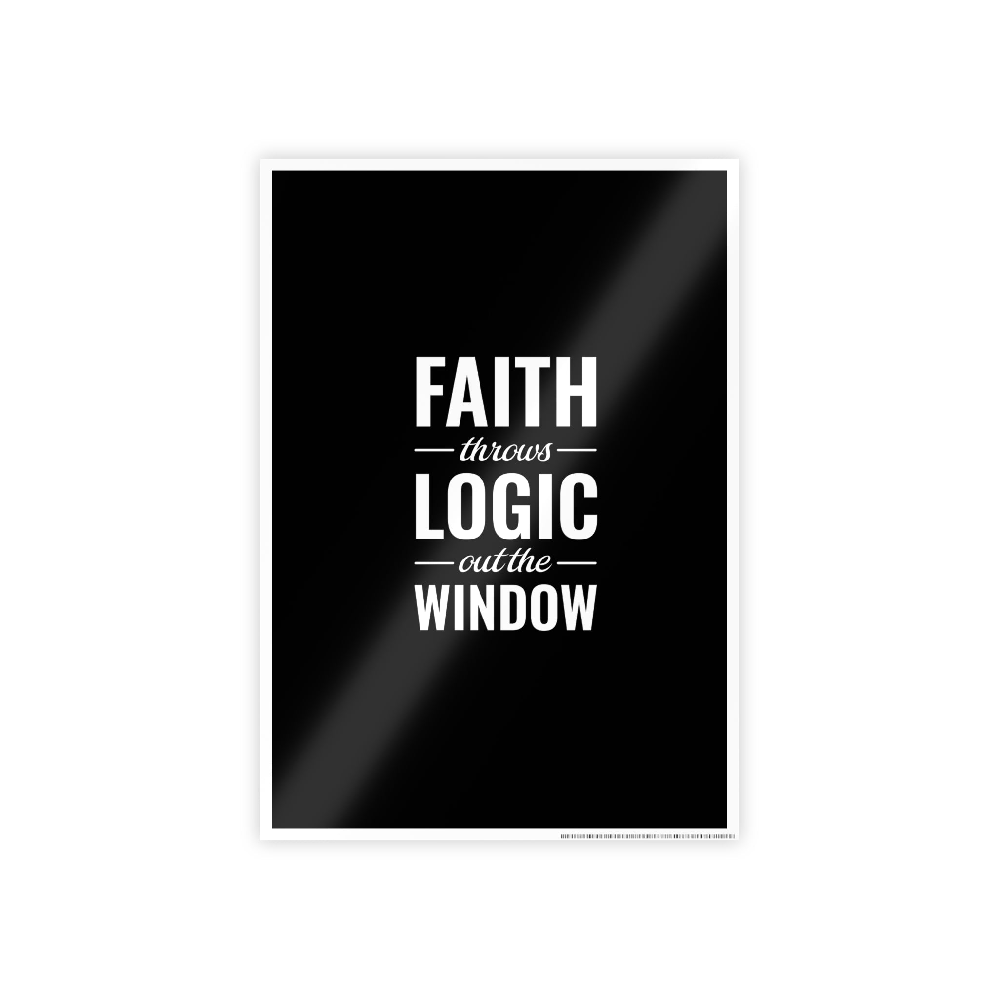 Gloss Poster — "Faith Throws Logic Out the Window" Inspirational Wall Art