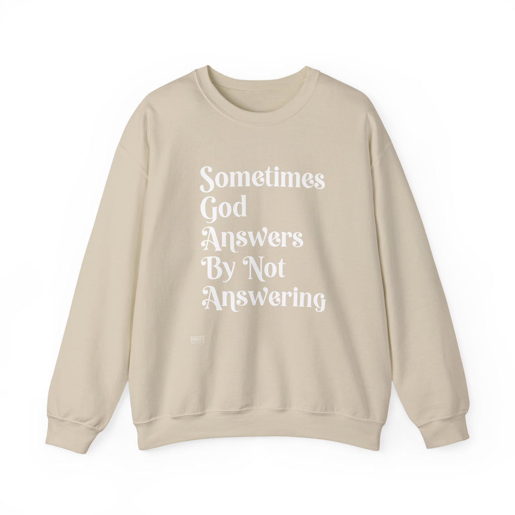 Crewneck Sweatshirt — "Sometimes God Answers By Not Answering" Inspirational Christian Pullover