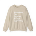 Crewneck Sweatshirt — "Sometimes God Answers By Not Answering" Inspirational Christian Pullover