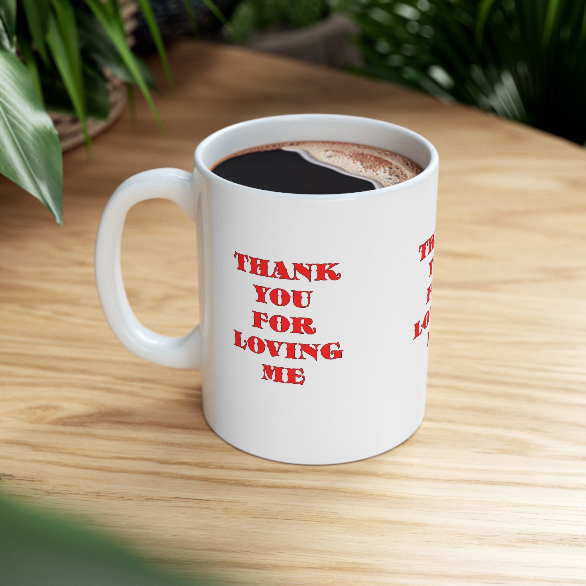Ceramic Mug  11ozThank You For Loving Me