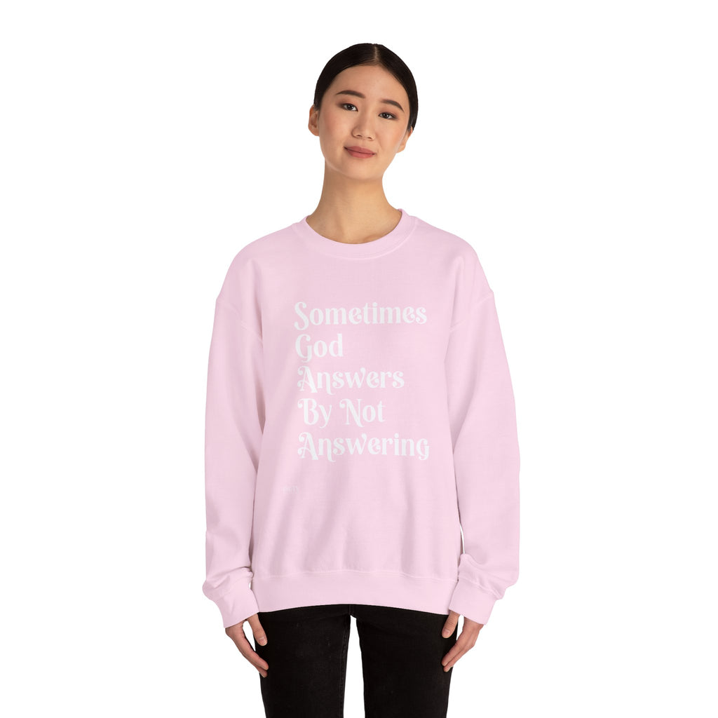 Crewneck Sweatshirt — "Sometimes God Answers By Not Answering" Inspirational Christian Pullover
