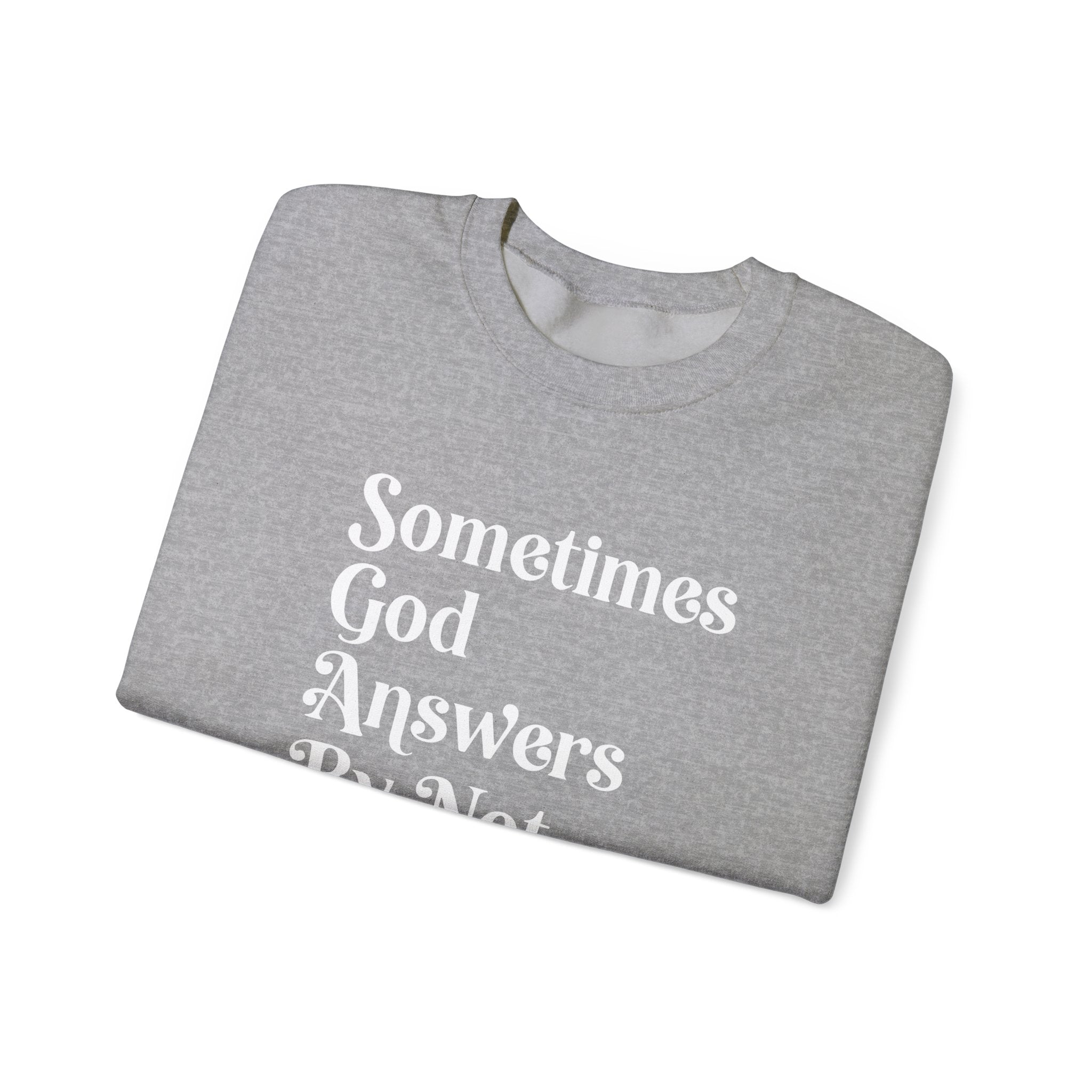 Crewneck Sweatshirt — "Sometimes God Answers By Not Answering" Inspirational Christian Pullover