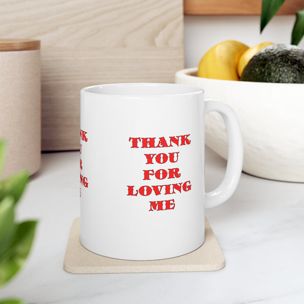 Ceramic Mug  11ozThank You For Loving Me